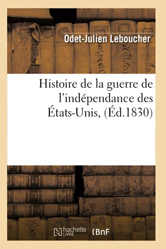 Stock image for Histoire de la Guerre de l'Indpendance Des tats-Unis, (d.1830) (French Edition) for sale by Lucky's Textbooks