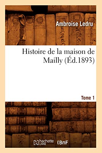 9782012550018: Histoire de la maison de Mailly. Tome 1 (d.1893)