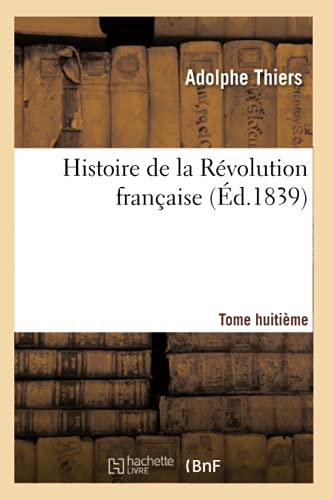 Stock image for Histoire de La Revolution Francaise. Tome Huitieme (Ed.1839) for sale by Chiron Media