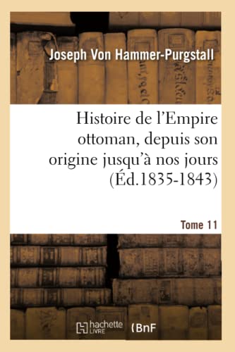 9782012551534: Histoire de l'Empire Ottoman, Depuis Son Origine Jusqu' Nos Jours. Tome 11 (d.1835-1843) (French Edition)