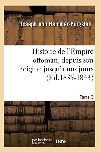 Beispielbild fr Histoire de l'Empire Ottoman, Depuis Son Origine Jusqu' Nos Jours. Tome 3 (d.1835-1843) zum Verkauf von Buchpark