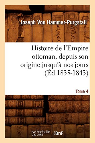 9782012551596: Histoire de l'Empire ottoman, depuis son origine jusqu' nos jours. Tome 4 (d.1835-1843)