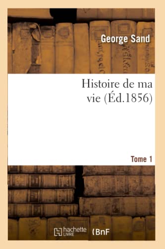 9782012551886: Histoire de ma vie. Tome 1 (d.1856)