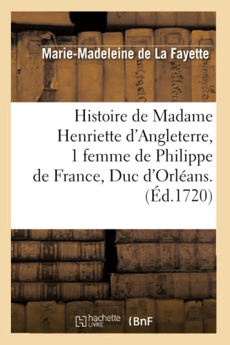 9782012551947: Histoire de Madame Henriette d'Angleterre, 1 femme de Philippe de France, Duc d'Orlans . (d.1720)