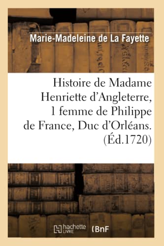 Stock image for Histoire de Madame Henriette d'Angleterre, 1 Femme de Philippe de France, Duc d'Orlans . (d.1720) (Litterature) (French Edition) for sale by Lucky's Textbooks