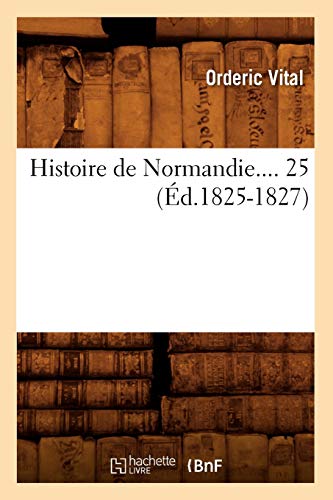 9782012552005: Histoire de Normandie. Tome 25 (d.1825-1827) (French Edition)