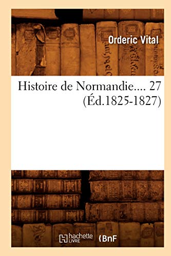 9782012552029: Histoire de Normandie. Tome 27 (d.1825-1827) (French Edition)