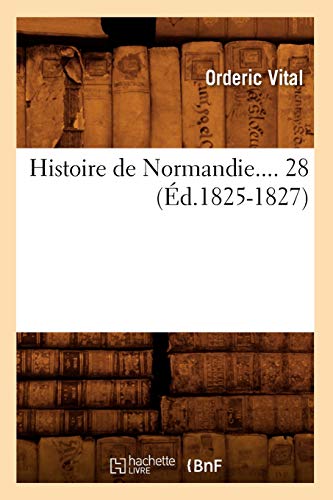 Histoire de Normandie. Tome 28 (Ã‰d.1825-1827) (French Edition) (9782012552036) by Orderic Vital