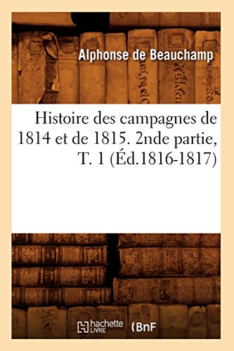 9782012552432: Histoire des campagnes de 1814 et de 1815. 2nde partie, T. 1 (d.1816-1817)