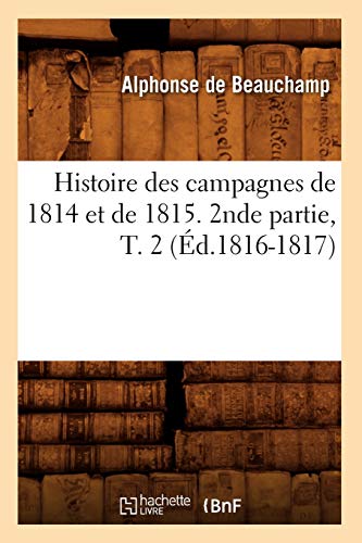 9782012552449: Histoire des campagnes de 1814 et de 1815. 2nde partie, T. 2 (d.1816-1817)