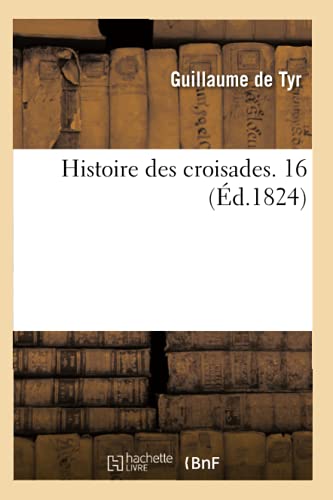 Imagen de archivo de Histoire Des Croisades. 16 (d.1824) (French Edition) a la venta por Lucky's Textbooks