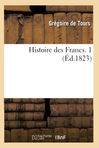 Stock image for Histoire Des Francs. 1 (d.1823) (French Edition) for sale by Lucky's Textbooks