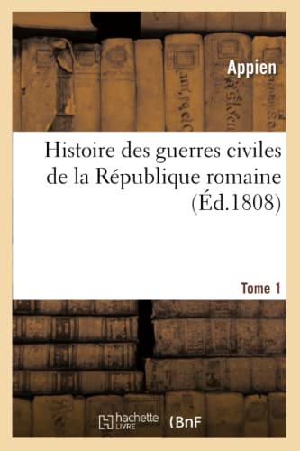 Beispielbild fr Histoire Des Guerres Civiles de la Rpublique Romaine. Tome 1 (d.1808) (French Edition) zum Verkauf von Lucky's Textbooks