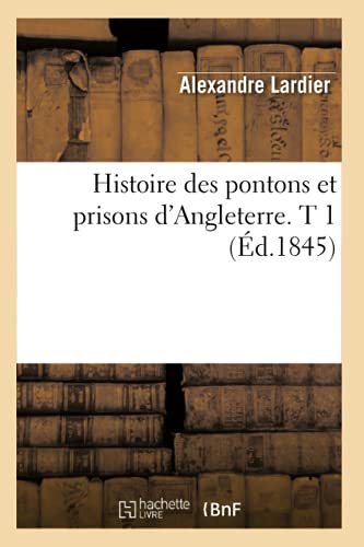 Imagen de archivo de Histoire Des Pontons Et Prisons d'Angleterre. T 1 (d.1845) (French Edition) a la venta por Lucky's Textbooks