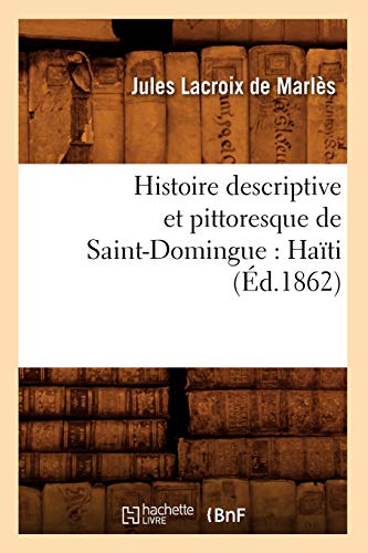 Stock image for Histoire descriptive et pittoresque de SaintDomingue Hati d1862 Litterature for sale by PBShop.store US