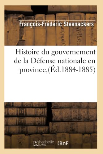 Beispielbild fr Histoire Du Gouvernement de la Dfense Nationale En Province (d.1884-1885) (Sciences Sociales) (French Edition) zum Verkauf von Lucky's Textbooks