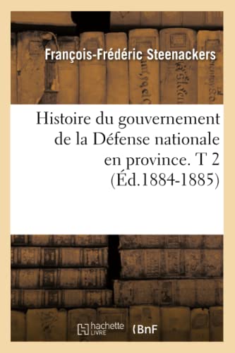 Beispielbild fr Histoire Du Gouvernement de la Dfense Nationale En Province. T 2 (d.1884-1885) (Sciences Sociales) (French Edition) zum Verkauf von Lucky's Textbooks