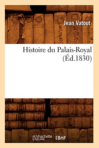 Stock image for Histoire Du Palais-Royal (d.1830) (French Edition) for sale by Lucky's Textbooks