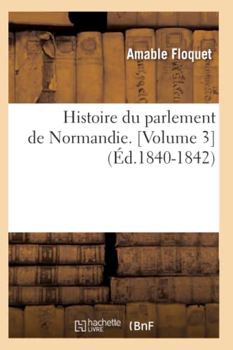9782012553804: Histoire du parlement de Normandie. [Volume 3] (d.1840-1842)