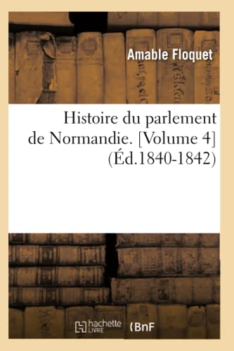 9782012553811: Histoire du parlement de Normandie. [Volume 4] (d.1840-1842)