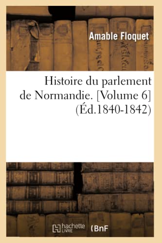 Beispielbild fr Histoire Du Parlement de Normandie. [Volume 6] (d.1840-1842) zum Verkauf von Buchpark