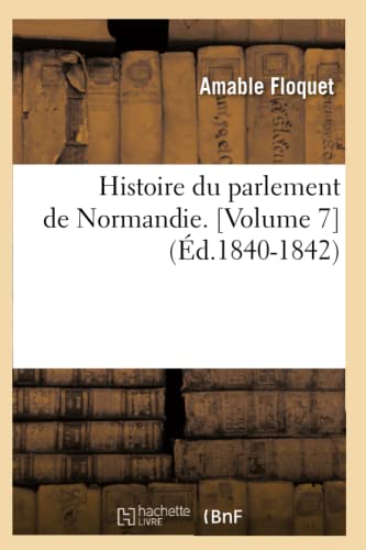 Beispielbild fr Histoire Du Parlement de Normandie. [Volume 7] (d.1840-1842) zum Verkauf von Buchpark