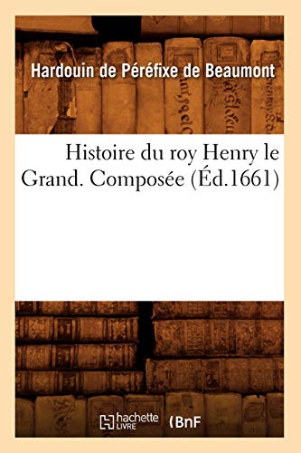 Imagen de archivo de Histoire Du Roy Henry Le Grand. Compose (d.1661) (French Edition) a la venta por Lucky's Textbooks