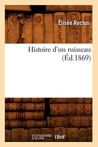 Stock image for Histoire d'Un Ruisseau (d.1869) (Sciences) (French Edition) for sale by Book Deals