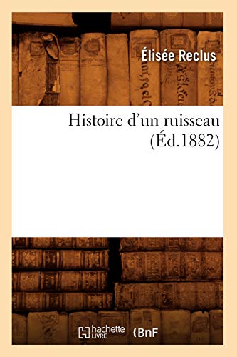 Stock image for Histoire d'Un Ruisseau, (d.1882) (Litterature) (French Edition) for sale by Lucky's Textbooks