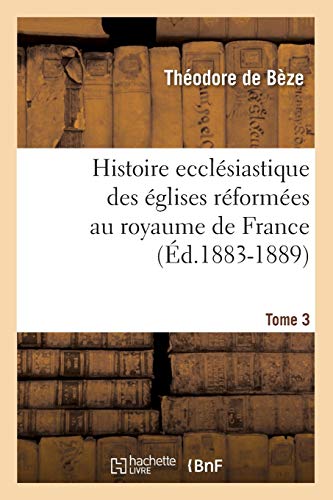 9782012554283: Histoire ecclsiastique des glises rformes au royaume de France. Tome 3 (d.1883-1889)