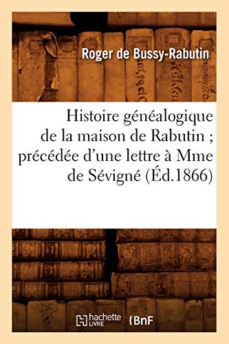 Beispielbild fr Histoire gnalogique de la maison de Rabutin prcde d'une lettre Mme de Svign d1866 zum Verkauf von PBShop.store US