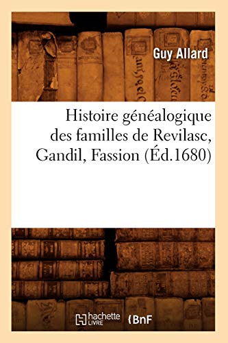 Stock image for Histoire Gnalogique Des Familles de Revilasc, Gandil, Fassion, (d.1680) (French Edition) for sale by Lucky's Textbooks