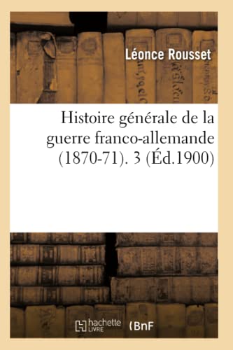 Stock image for Histoire Gnrale de la Guerre Franco-Allemande (1870-71). 3 (d.1900) (French Edition) for sale by Lucky's Textbooks