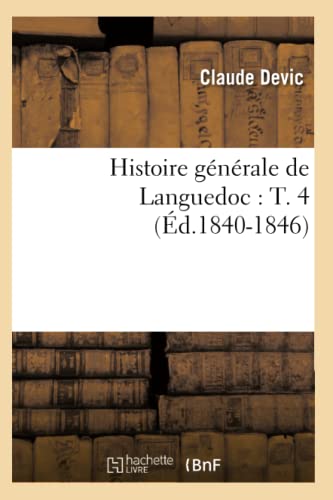 9782012554801: Histoire gnrale de Languedoc : T. 4 (d.1840-1846)