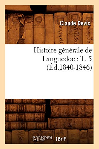 9782012554818: Histoire gnrale de Languedoc: T. 5 (d.1840-1846)