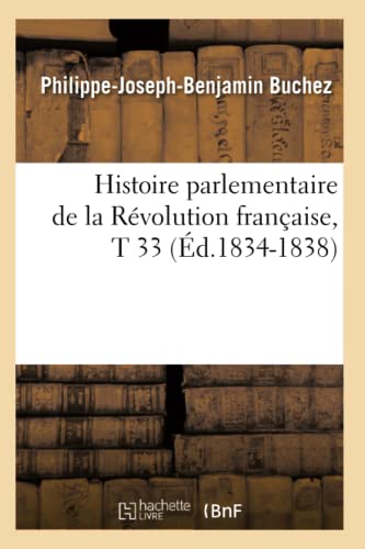 Stock image for Histoire Parlementaire de la Rvolution Franaise, T 33 (d.1834-1838) (French Edition) for sale by Lucky's Textbooks