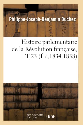Stock image for Histoire Parlementaire de la Rvolution Franaise, T 23 (d.1834-1838) (French Edition) for sale by Lucky's Textbooks