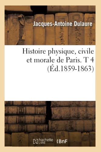 9782012555679: Histoire physique, civile et morale de Paris. T 4 (d.1859-1863)