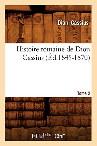 Imagen de archivo de Histoire Romaine de Dion Cassius. Tome 2 (d.1845-1870) (French Edition) a la venta por Lucky's Textbooks