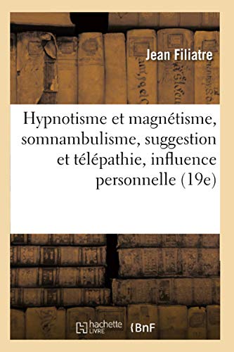 Stock image for Hypnotisme et magntisme, somnambulisme, suggestion et tlpathie, influence personnelle (19e) for sale by medimops