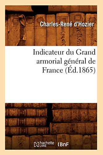 Imagen de archivo de Indicateur Du Grand Armorial Gnral de France (d.1865) (Histoire) (French Edition) a la venta por Lucky's Textbooks