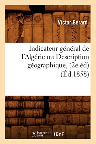 Imagen de archivo de Indicateur gnral de l'Algrie ou Description gographique, 2e d d1858 Histoire a la venta por PBShop.store US