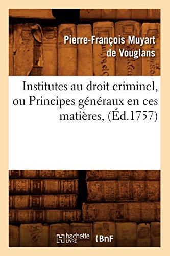 Stock image for Institutes au droit criminel, ou Principes gnraux en ces matires, d1757 Sciences Sociales for sale by PBShop.store US