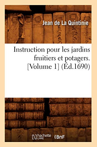 9782012556799: Instruction Pour Les Jardins Fruitiers Et Potagers. [Volume 1] (d.1690) (Savoirs Et Traditions) (French Edition)