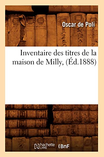 Beispielbild fr Inventaire Des Titres de la Maison de Milly, (d.1888) (Litterature) (French Edition) zum Verkauf von Lucky's Textbooks