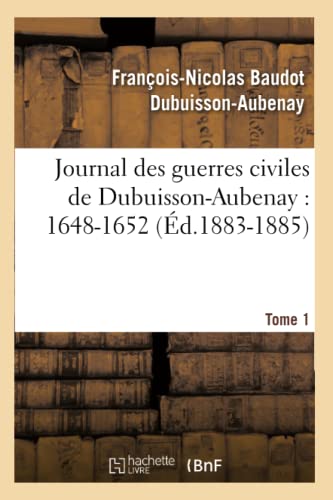 Stock image for Journal des guerres civiles de DubuissonAubenay 16481652 Tome 1 d18831885 Histoire for sale by PBShop.store US