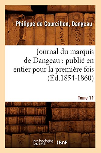 Stock image for Journal du marquis de Dangeau: publi en entier pour la premire fois. Tome 11 (d.1854-1860) (Histoire) (French Edition) for sale by Lucky's Textbooks