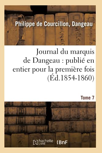 Stock image for Journal du marquis de Dangeau: publi en entier pour la premire fois. Tome 7 (d.1854-1860) (Histoire) (French Edition) for sale by Lucky's Textbooks