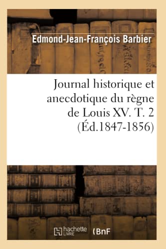 Stock image for Journal Historique Et Anecdotique Du Rgne de Louis XV. T. 2 (d.1847-1856) (Histoire) (French Edition) for sale by Lucky's Textbooks