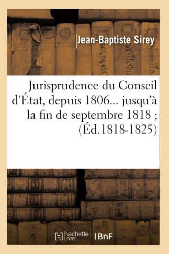 Stock image for Jurisprudence du Conseil d'tat, depuis 1806 jusqu' la fin de septembre 1818 Tome 4 d18181825 Sciences Sociales for sale by PBShop.store US